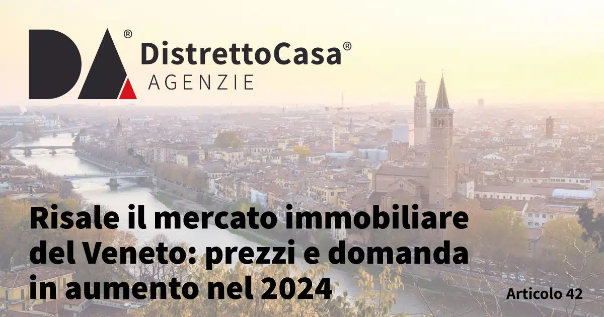 Risale il mercato immobiliare in Veneto: prezzi e domanda in aumento nel 2024