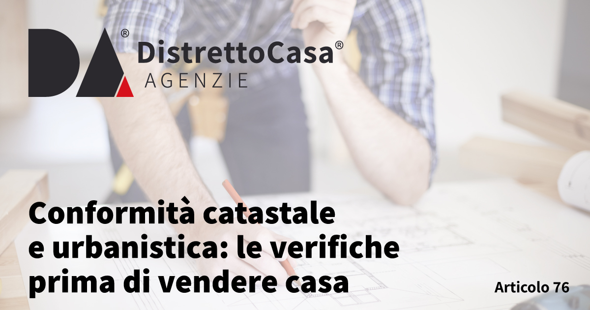 Conformit&agrave; catastale e urbanistica: le verifiche prima di vendere casa