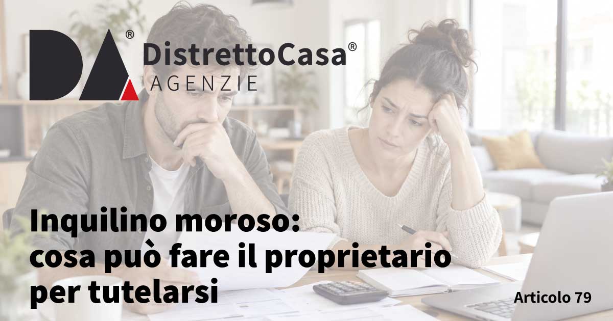 Inquilino moroso: cosa pu&ograve; fare il proprietario per tutelarsi